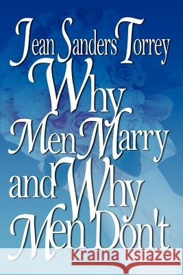 Why Men Marry and Why Men Don't Jean Sanders Torrey 9781403356697