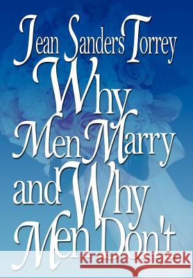 Why Men Marry and Why Men Don't Jean Sanders Torrey 9781403356703 Authorhouse