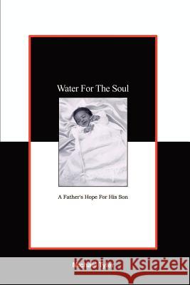 Water For The Soul: A Father's Hope for His Son Tyler, Michael 9781403356987