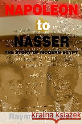 Napoleon to Nasser: The Story of Modern Egypt Flower, Raymond 9781403357465 Authorhouse