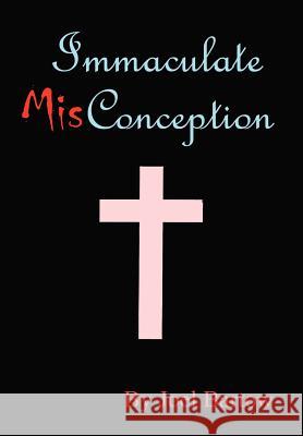 Immaculate Misconception Joel T. Bartow 9781403357809 Authorhouse