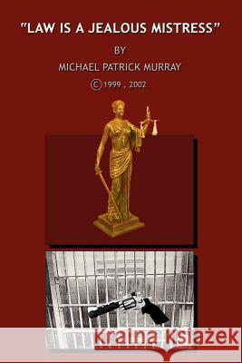 Law is a Jealous Mistress Michael Patrick Murray 9781403360120