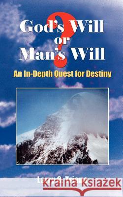 God's Will or Man's Will: An In-Depth Quest for Destiny Triana, Larry G. 9781403361707