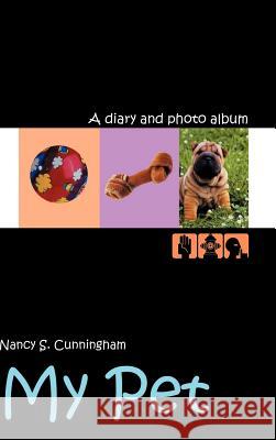 My Pet: A diary and photo album Cunningham, Nancy S. 9781403361882 Authorhouse