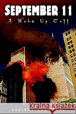 September 11: A Wake Up Call Aggarwal, Abhinav 9781403362056 Authorhouse