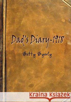 Dad's Diary-1918 Betty Byerly 9781403362322 Authorhouse