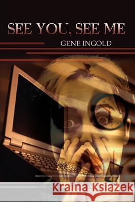 See You, See Me Gene Ingold 9781403363527 Authorhouse