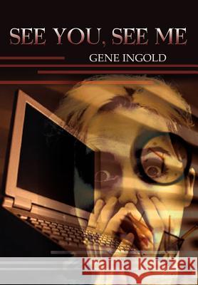 See You, See Me Gene Ingold 9781403363534 Authorhouse