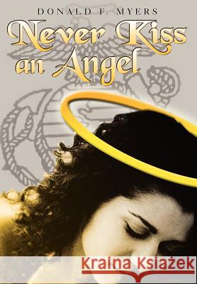 Never Kiss an Angel Donald F. Myers 9781403363893 Authorhouse