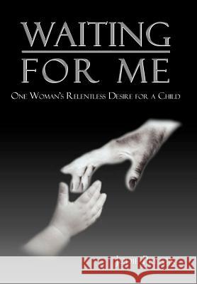 Waiting for Me: One Woman's Relentless Desire for a Child Peyton, Jodie 9781403364234