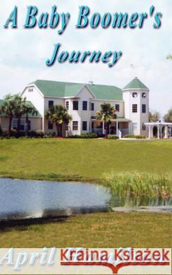 A Baby Boomer's Journey April Hamilton 9781403364838 Authorhouse