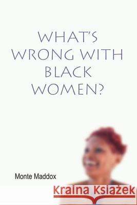 What's Wrong with Black Women? Monte Maddox 9781403365057