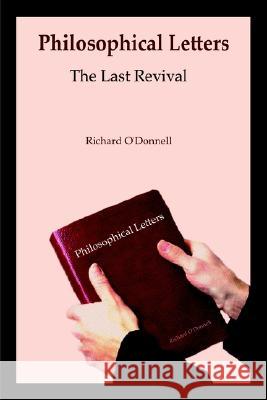 Philosophical Letters: The Last Revival Richard O'Donnell 9781403366153 AuthorHouse