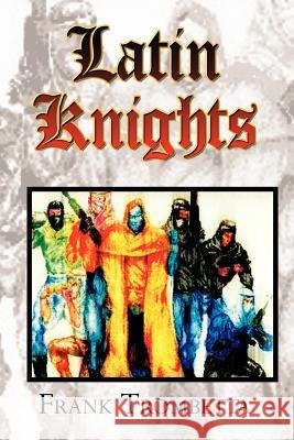 Latin Knights Frank Trombetta 9781403369147 Authorhouse