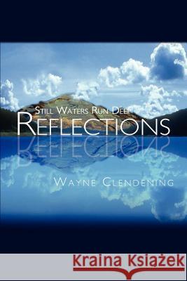 Reflections: Still Waters Run Deep Clendening, Wayne 9781403369222