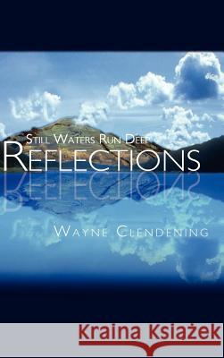 Reflections: Still Waters Run Deep Clendening, Wayne 9781403369239
