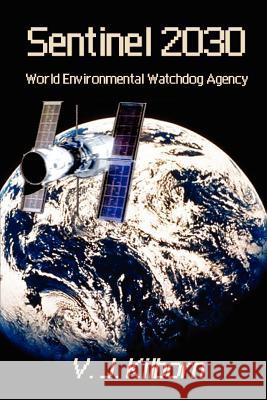 Sentinel 2030: World Environmental Watchdog Agency Kilborn, V. J. 9781403369482