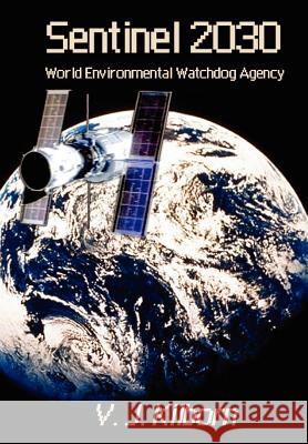 Sentinel 2030: World Environmental Watchdog Agency Kilborn, V. J. 9781403369499