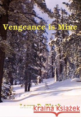 Vengeance is Mine Larry D. Black 9781403369864
