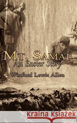 Mt. Samat: An Easter Story Allen, Winford Lewis 9781403369956