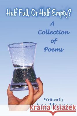 Half Full, or Half Empty?: A Collection of Poems Monnar, Ana 9781403370129 Authorhouse