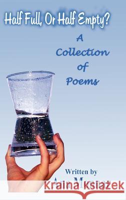 Half Full, or Half Empty?: A Collection of Poems Monnar, Ana 9781403370136