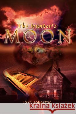 The Hunter's Moon Jo C. Johnston 9781403370211 Authorhouse