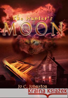 The Hunter's Moon Jo C. Johnston 9781403370228 Authorhouse