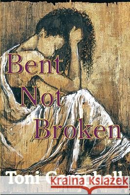 Bent Not Broken Toni Campbell 9781403370662