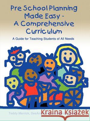 Pre School Planning Made Easy - A Comprehensive Curriculum: A Guide for Teaching Students of All Needs Merrick, Teddy 9781403370754 Authorhouse