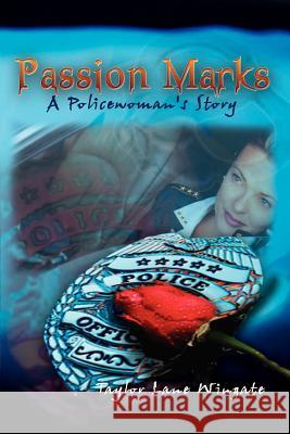 Passion Marks: A Policewoman's Story Wingate, Taylor Lane 9781403370808 Authorhouse