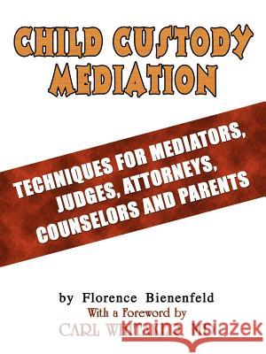 Child Custody Mediation: Techniques For Mediators, Judges, Attorneys, Counselors and Parents Bienenfeld, Florence 9781403371089 Authorhouse