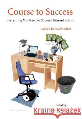 Course to Success: Everything You Need to Succeed Beyond School Karbasfrooshan, Ashkan 9781403371959 Authorhouse