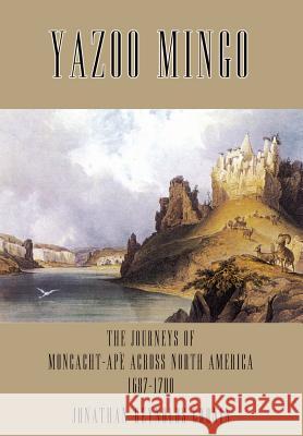 Yazoo Mingo: The Journeys of Moncacht-Ape Across North America 1687-1700 Cronin, Jonathan Reynolds 9781403372192