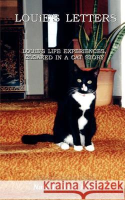 LOUiE'S LETTERS: LOUiE'S LIFE EXPERIENCES, CLOAKED IN A CAT STORY Van Kirk, Natalie 9781403372680 Authorhouse
