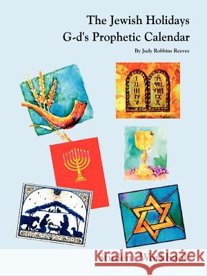 The Jewish Holidays G-d's Prophetic Calendar Student Workbook Judy Robbins Reeves 9781403375735 Authorhouse