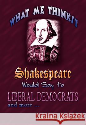 What Me Thinkst Shakespeare Would Say to Liberal Democrats Ralph Yarborough 9781403375872 Authorhouse