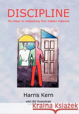 Discipline: Six Steps to Unleashing Your Hidden Potential Kern, Harris 9781403376299 Authorhouse