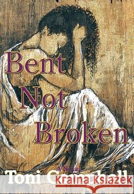 Bent Not Broken Toni Campbell 9781403376411