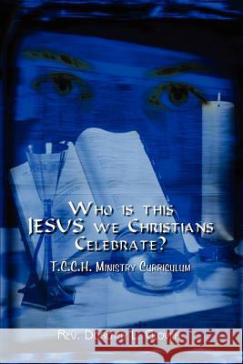 Who is this JESUS we Christians Celebrate?: T.C.C.H. Ministry Curriculum Glover, Dorothy L. 9781403376435 Authorhouse