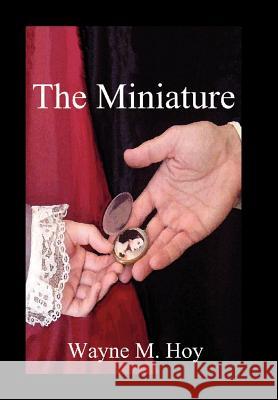 The Miniature Wayne M. Hoy 9781403376756 Authorhouse