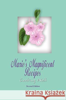 Marie's Magnificent Recipes: Cooking Well Ross, Joyce Marie 9781403376923