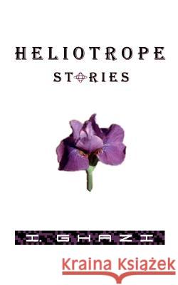 Heliotrope Stories I. Ghazi 9781403377258 Authorhouse