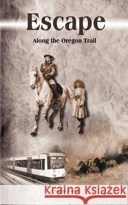 Escape: Along the Oregon Trail Barber, F. Eugene 9781403377319 Authorhouse