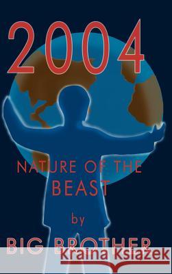 2004: Nature of the Beast Big Brother 9781403377555 Authorhouse