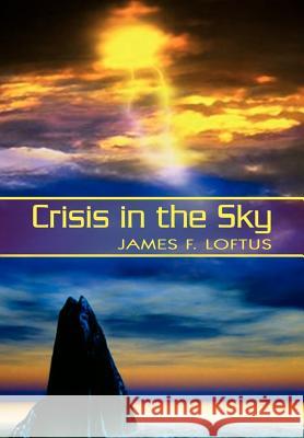 Crisis in the Sky James F. Loftus 9781403377647