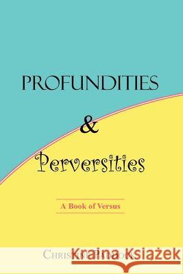 Profundities and Perversities: A Book of Versus Paddock, Christine 9781403377944 Authorhouse