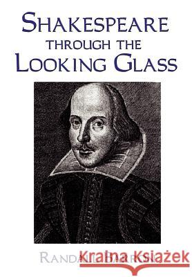 Shakespeare Through the Looking Glass Randall Barron 9781403378361 Authorhouse