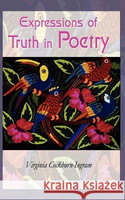 Expressions of Truth in Poetry Virginia Cockburn-Ingram 9781403378453 Authorhouse