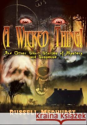 A Wicked Thing!: And Other Short Stories of Mystery and Suspense Medhurst, Russell 9781403379023 Authorhouse